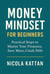 Money Mindset  for Beginners: Practical Steps to Master Your  Finances, Save More, Crush Debt, and  Build Wealth with Confidence