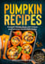 Pumpkin Recipes, Pumpkin Recipe Book with Artisan and Delicious Homemade Dishes - Tasty Pumpkin Dishes, #9