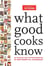 What Good Cooks Know - 20 Years of Test Kitchen Expertise in One Essential Handbook