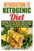 Introduction to Ketogenic Diet : Amazing Tips and Recipes with a Sample Meal Plan to Lose Weight and Turn Your Body into a Fat Burning Furnace - Weight Loss & Healthy Recipes