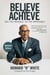 Believe to Achieve - See the Invisible, Do the Impossible