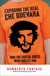 Exposing the Real Che Guevara - And the Useful Idiots Who Idolize Him