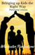 Bringing Up Kids the Right Way: Parenting Lessons