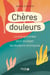 Chères douleurs - La Thérapie brève pour soulagerles douleurs chroniques