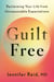 Guilt Free - Reclaiming Your Life From Unreasonable Expectations