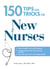 150 Tips and Tricks for New Nurses - Balance a hectic schedule and get the sleep you need…Avoid illness and stay positive…Continue your education and keep up with medical advances