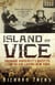 Island of Vice - Theodore Roosevelt's  Quest to Clean Up Sin-Loving New York