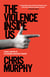 The Violence Inside Us - A Brief History of an Ongoing American Tragedy