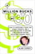 A Million Bucks by 30 - How to Overcome a Crap Job, Stingy Parents, and a Useless Degree to Become a Millionaire Before (or After) Turning Thirty