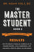 The Master Student: Book 3: RESULTS: How to Create a Parallel Curriculum to Ensure Success, Live a Purposeful Life, and have a Positive Impact on the World - The Master Student Series, #3