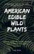 American Edible Wild Plants: A Survival List of the Best Edible Plants. Discover Where to Find and Preserve Them in Case of Apocalyptic Scenario