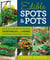 Edible Spots and Pots - Small-Space Gardens for Growing Vegetables and Herbs in Containers, Raised Beds,and More