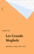 Les Grands Moghols - Splendeur et chute (1526-1707)