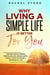 Why Living A Simple Life Is Better For You: Through Decluttering, Minimalism And Streamlining, Finally Start Enjoying A Meaningful Life - The Rachel Stone Collection