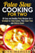Paleo Slow Cooking for Two: 40 Easy and Healthy Paleo Recipes for a Crockpot or Slow Cooker, Plus Cook Time and Calorie Count - Slow Cooking