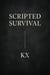 Scripted Survival