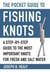 The Pocket Guide to Fishing Knots - A Step-by-Step Guide to the Most Important Knots for Fresh and Salt Water