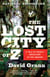 The Lost City of Z - A Tale of Deadly Obsession in the Amazon
