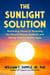 The Sunlight Solution - Reclaiming Vitamin D, Reversing the Chronic Disease Epidemic, and Making America Healthy Again