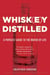Whiskey Distilled - A Populist Guide to the Water of Life