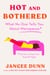 Hot and Bothered - What No One Tells You About Menopause and How to Feel Like Yourself Again