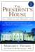 The President's House - 1800 to the Present The Secrets and History of the World's Most Famous Home