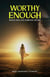 Worthy Enough: Would God Love Someone Like Me?