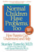 Normal Children Have Problems, Too - How Parents Can Understand and Help