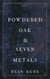 Powdered Oak & Seven Metals - Esoteric Alchemy, #2