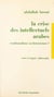 La crise des intellectuels arabes - Traditionalisme ou historicisme ?