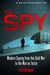 A Brief History of the Spy - Modern Spying from the Cold War to the War on Terror