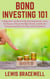 Bond Investing 101: A Beginner's Guide to Understanding Bonds. Learn the Basics, Choose the Right Bonds, and Build a Strong Investment Portfolio with Confidence
