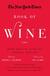 The New York Times Book of Wine - More Than 30 Years of Vintage Writing