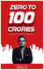 Zero to 100 Crores