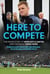 Here to Compete - The Inside Story of Newcastle United and the Era of Eddie Howe