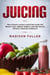 Juicing: The Ultimate Juicing & Smoothie Guide for Weight Loss, Vibrant Energy & Better Health Without Grueling Workouts