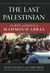Last Palestinian - The Rise and Reign of Mahmoud Abbas