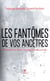 Les fantômes de vos ancêtres - Rompre les liens transgénérationnels