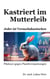 Kastriert im Mutterleib - Jeder ist Versuchskaninchen