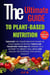 The Ultimate Guide to Plant-Based Nutrition: Thrive and Transform Your Health - Healthy Diet, #1