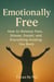 Emotionally Free: How to Release Fear, Shame, Doubt, and Everything Holding You Back