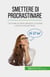 Smettere di procrastinare - Cambiate le vostre abitudini e iniziate a fare le cose per bene