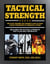 Tactical Strength - The Elite Training and Workout Plan for Spec Ops, SEALs, SWAT, Police, Firefighters, and Tactical Professionals