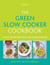 The Green Slow Cooker Cookbook - 80 easy and delicious vegan and vegetarian recipes