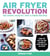 Air Fryer Revolution - 100 Crispy, Healthy, Fast & Fresh Recipes