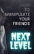 How to Manipulate Your Friends