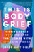 This Is Body Grief - Making Peace with the Loss That Comes with Living in a Body