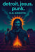 Detroit. Jesus. Punk