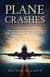 Plane Crashes: The 10 Deadliest Air Disasters And the Lessons We Learned to Improve Aviation Safety
