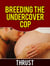 Breeding The Undercover Cop (Breeding, Impregnation and Anal Sex Erotica)